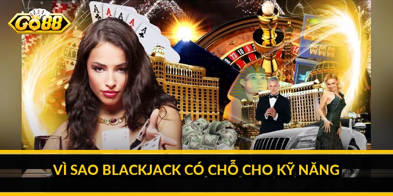 Mẹo chơi blackjack live: chiến thuật cơ bản quan trọng hơn mẹo 2 Vì sao blackjack có chỗ cho kỹ năng