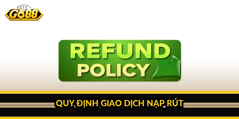 Điều khoản điều kiện Go88 - Toàn bộ quy định người chơi cần nắm 2 Quy định giao dịch nạp rút