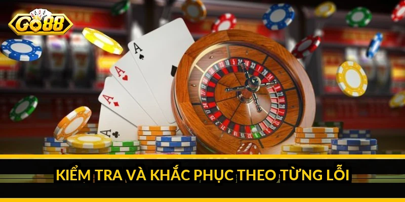 Lỗi rút tiền GO88: nguyên nhân thường gặp và cách khắc phục 3 Kiểm tra và khắc phục theo từng lỗi