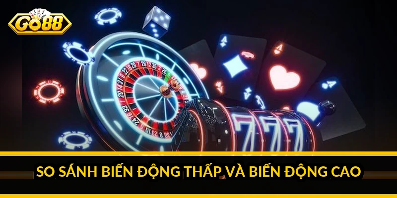 Game nổ hũ nào dễ trúng: hiểu đúng "dễ trúng" nghĩa là gì 4 So sánh biến động thấp và biến động cao