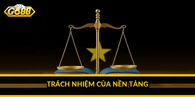 Điều khoản điều kiện Go88 - Toàn bộ quy định người chơi cần nắm 4 Trách nhiệm của nền tảng